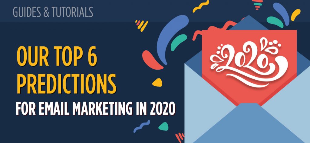 Our Top 6 Predictions for Email Marketing in 2020