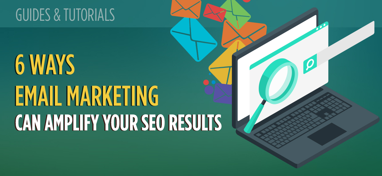 how to combine email marketing and seo for full-circle... 6 Ways Email Marketing Can Amplify Your SEO Results - MailBakery
